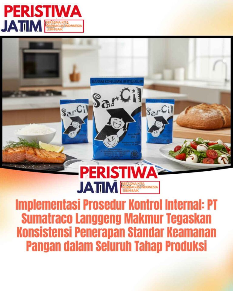 Implementasi Prosedur Kontrol Internal: PT Sumatraco Langgeng Makmur Tegaskan Konsistensi Penerapan Standar Keamanan Pangan dalam Seluruh Tahap Produksi